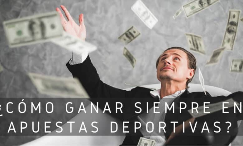 ¿Cómo ganar siempre en apuestas deportivas?