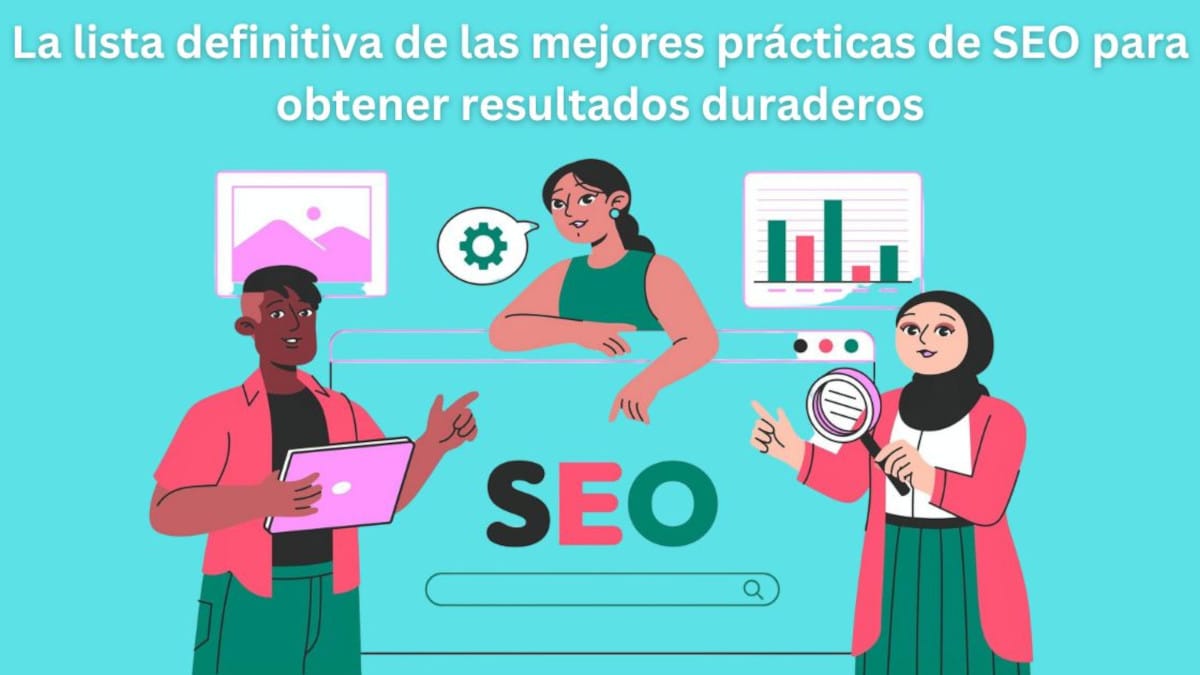 La lista definitiva de las mejores prácticas de SEO para obtener resultados duraderos